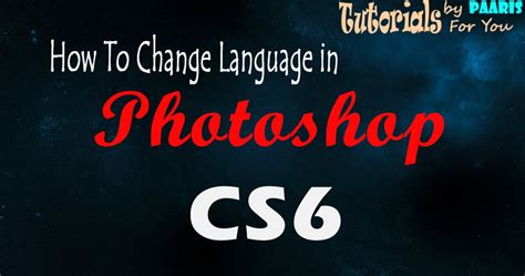 how to change photoshop language|Adobe Photoshop CS6 .